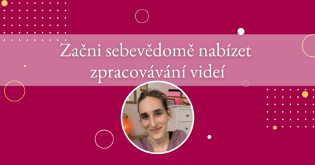 Začni sebevědomě nabízet zpracovávání videí