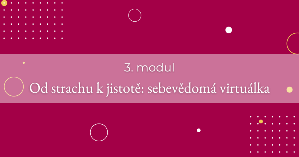 3. modul - Od strachu k jistotě_ sebevědomá virtuálka