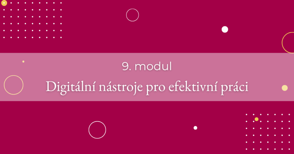 9. modul - Digitální nástroje pro efektivní práci